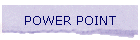 POWER POINT